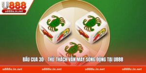 Bầu Cua 3D - Thử Thách Vận May Sống Động Tại U888
