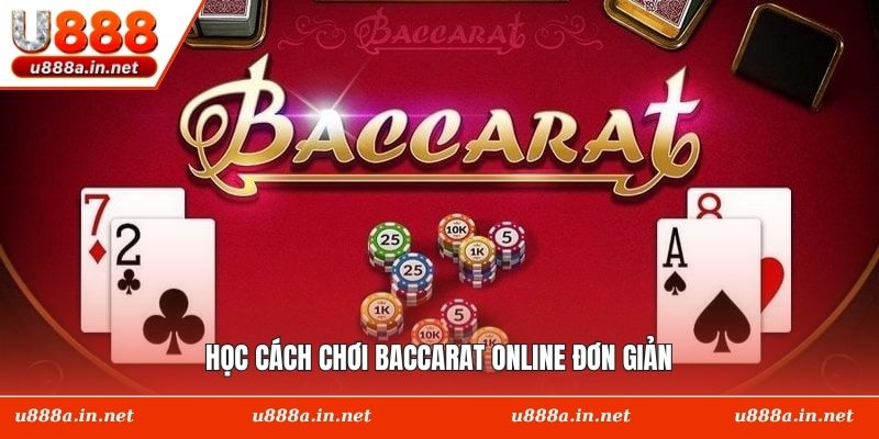 Học cách chơi Baccarat online đơn giản