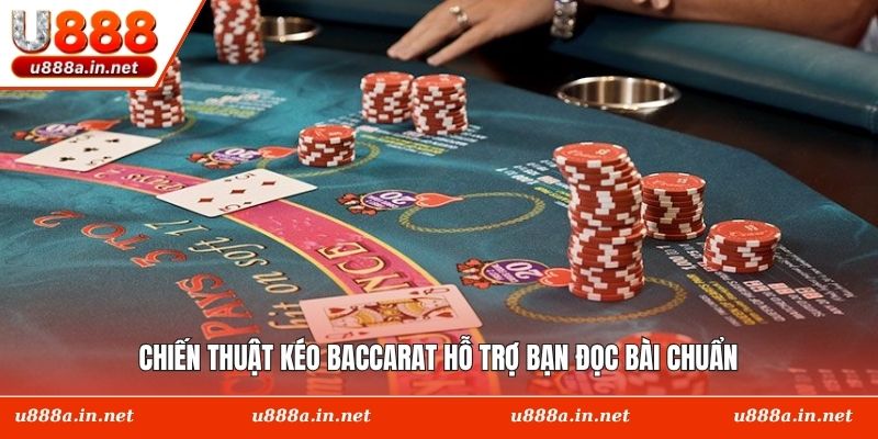 Chiến thuật kéo Baccarat hỗ trợ bạn đọc bài chuẩn