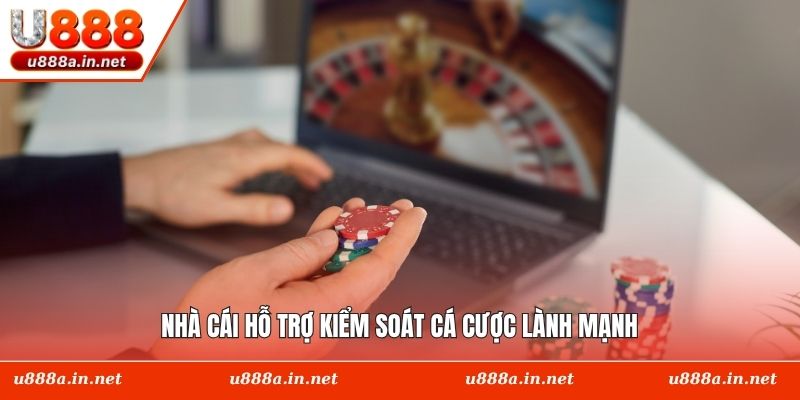 Nhà cái hỗ trợ kiểm soát cá cược lành mạnh
