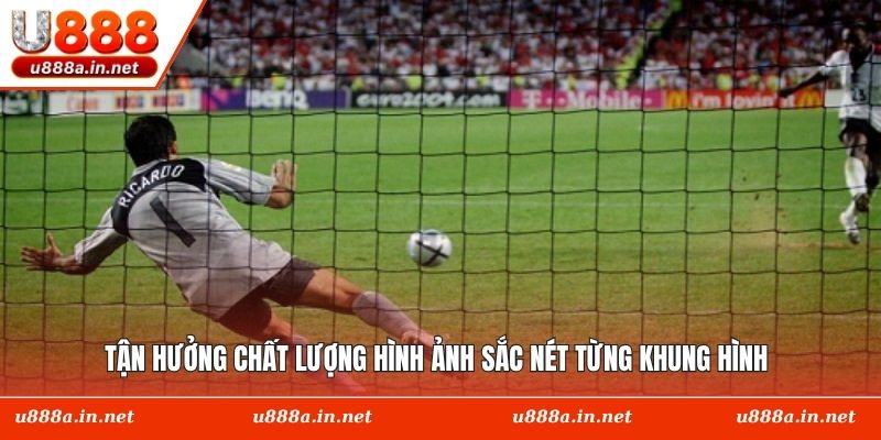 Tận hưởng chất lượng hình ảnh sắc nét từng khung hình