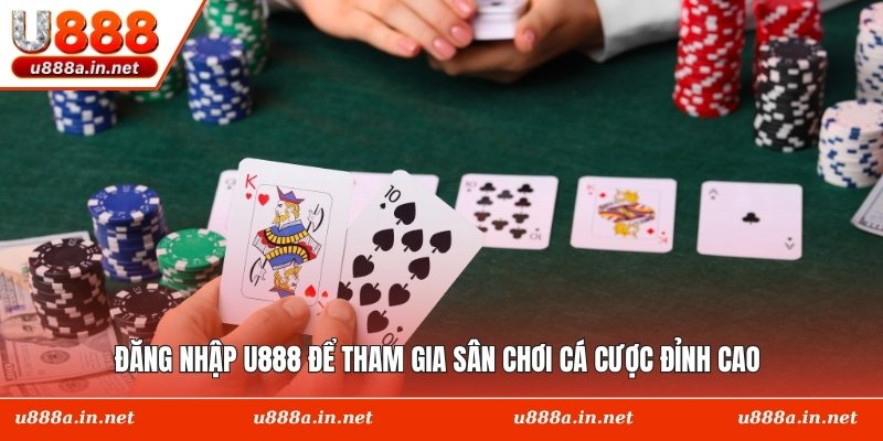 Đăng nhập U888 để tham gia sân chơi cá cược đỉnh cao