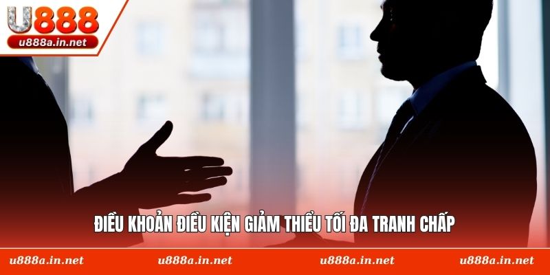 Điều khoản điều kiện giảm thiểu tối đa tranh chấp