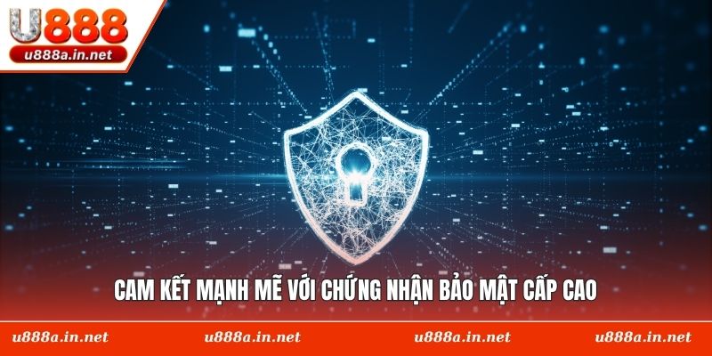 Cam kết mạnh mẽ với chứng nhận bảo mật cấp cao
