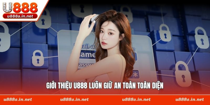 Giới thiệu U888 luôn giữ an toàn toàn diện