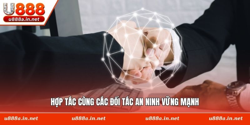 Hợp tác cùng các đối tác an ninh vững mạnh