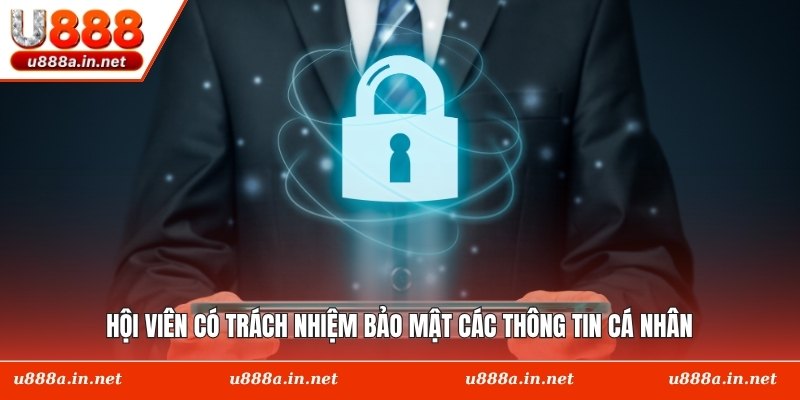Hội viên có trách nhiệm bảo mật các thông tin cá nhân