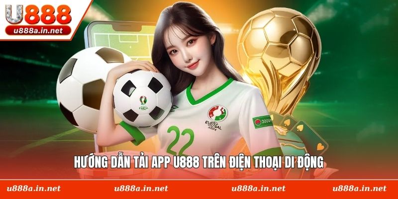 Hướng dẫn tải app U888 trên điện thoại di động