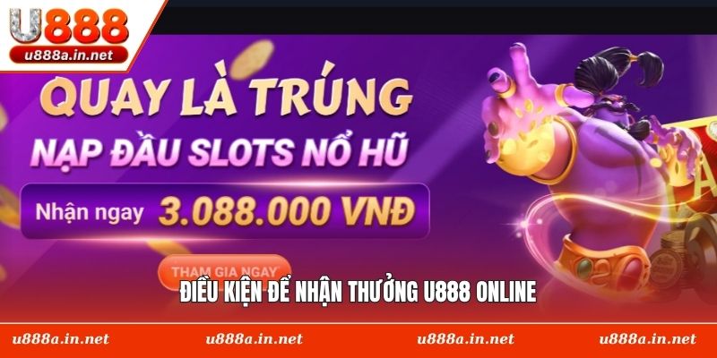 Điều kiện để nhận thưởng U888 online