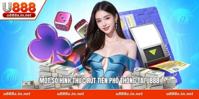 Một số hình thức rút tiền phổ thông tại U888
