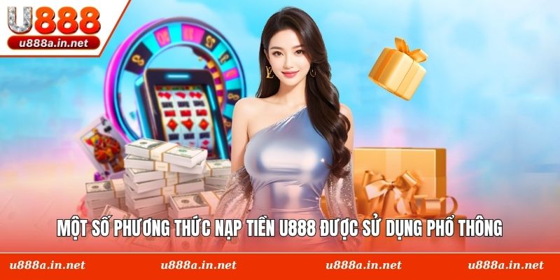 Một số phương thức nạp tiền U888 được sử dụng phổ thông