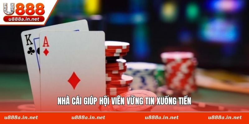 Nhà cái giúp hội viên vững tin xuống tiền