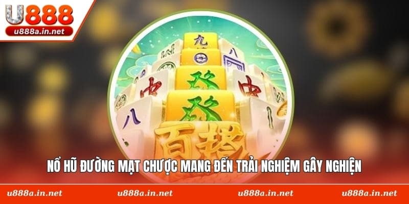 Nổ hũ Đường Mạt Chược mang đến trải nghiệm gây nghiện