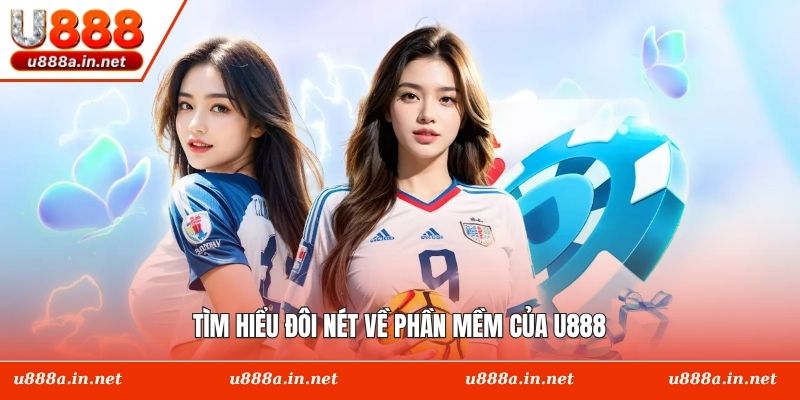 Tìm hiểu đôi nét về phần mềm của U888