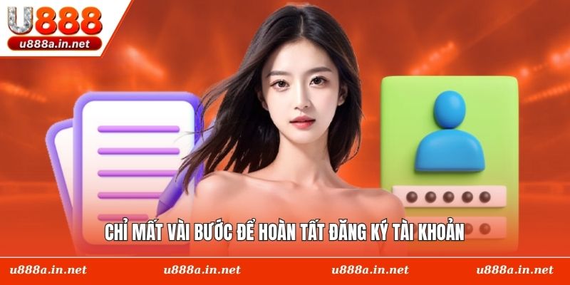 Chỉ mất vài bước để hoàn tất đăng ký tài khoản