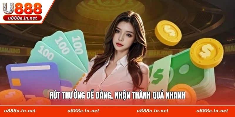 Rút thưởng dễ dàng, nhận thành quả nhanh