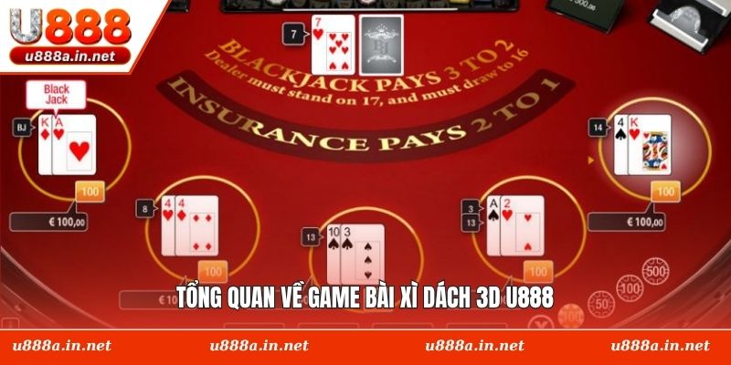 Tổng quan về game bài Xì Dách 3D U888