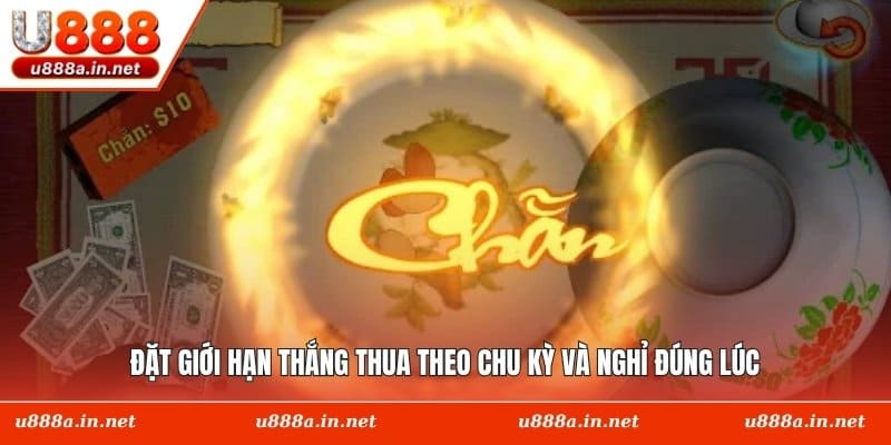 Đặt giới hạn thắng thua theo chu kỳ và nghỉ đúng lúc
