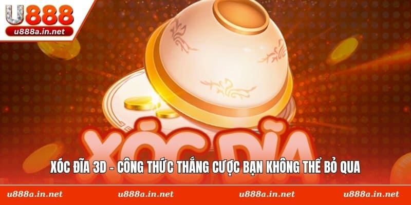 Xóc Đĩa 3D - Công Thức Thắng Cược Bạn Không Thể Bỏ Qua