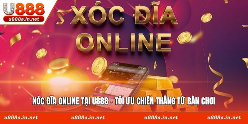 Xóc Đĩa Online Tại U888 - Tối Ưu Chiến Thắng Từ Bàn Chơi